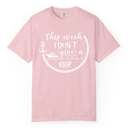 Funny Cruise Shirt - Humorous Nautical Pun Tee for Vacation (Comfort Color) in Blossom - This Week I Don’t Give a Ship Nautical Rope Funny Cruise Shirt