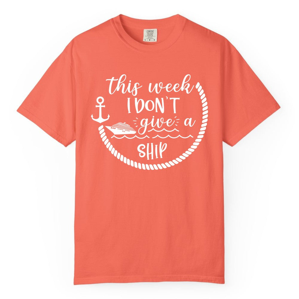 Funny Cruise Shirt - Humorous Nautical Pun Tee for Vacation (Comfort Color) in Bright Salmon - This Week I Don’t Give a Ship Nautical Rope Funny Cruise Shirt