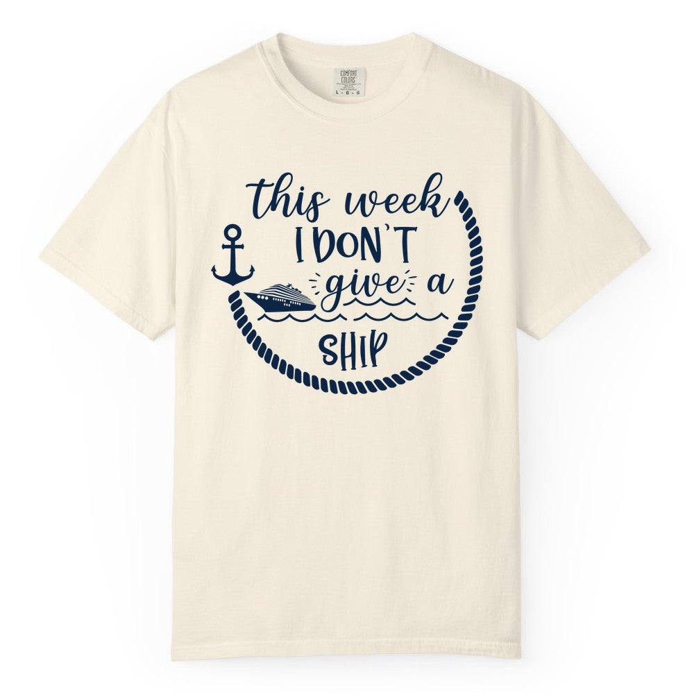 Funny Cruise Shirt - Humorous Nautical Pun Tee for Vacation (Comfort Color) in Ivory - This Week I Don’t Give a Ship Nautical Rope Funny Cruise Shirt