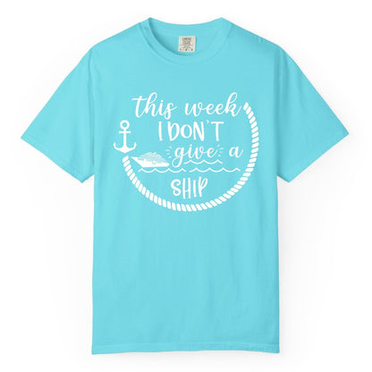 Funny Cruise Shirt - Humorous Nautical Pun Tee for Vacation (Comfort Color) in Lagoon Blue - This Week I Don’t Give a Ship Nautical Rope Funny Cruise Shirt