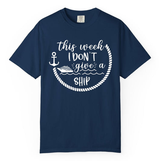 Funny Cruise Shirt - Humorous Nautical Pun Tee for Vacation (Comfort Color) in Navy - This Week I Don’t Give a Ship Nautical Rope Funny Cruise Shirt