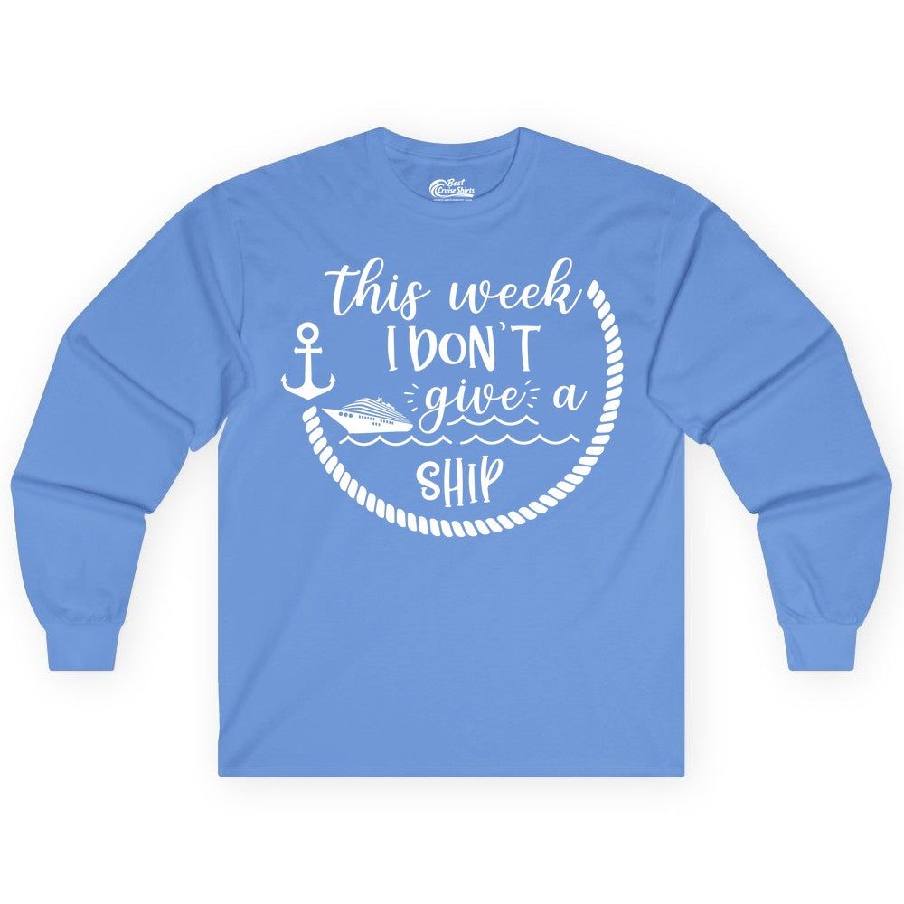 Funny Cruise Shirt - Humorous Nautical Pun Tee for Vacation (Long Sleeve) in Carolina Blue - This Week I Don’t Give a Ship Nautical Rope Funny Cruise Shirt