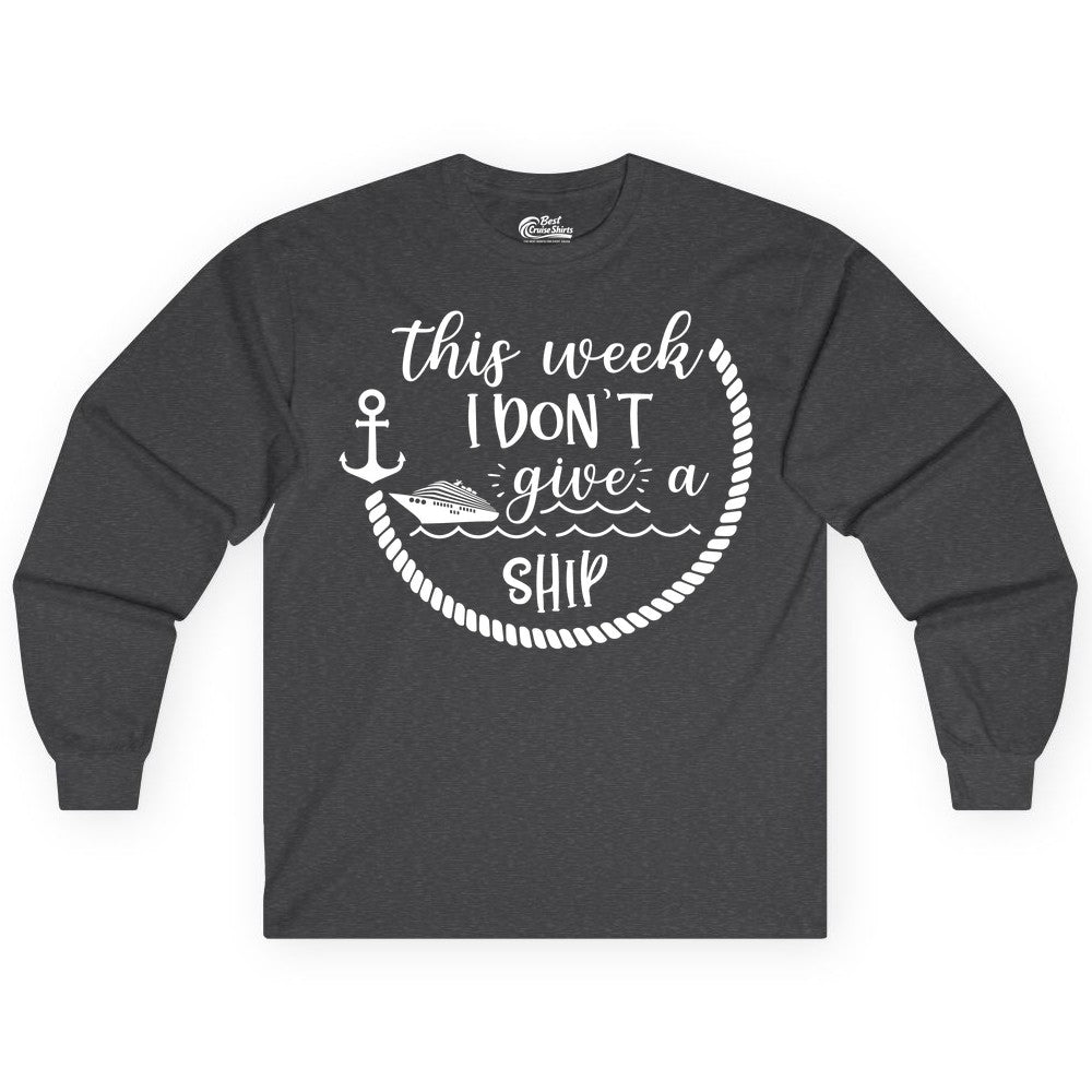 Funny Cruise Shirt - Humorous Nautical Pun Tee for Vacation (Long Sleeve) in Dark Heather - This Week I Don’t Give a Ship Nautical Rope Funny Cruise Shirt