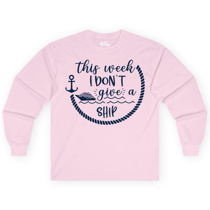 Funny Cruise Shirt - Humorous Nautical Pun Tee for Vacation (Long Sleeve) in Light Pink - This Week I Don’t Give a Ship Nautical Rope Funny Cruise Shirt
