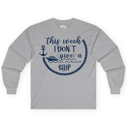 Funny Cruise Shirt - Humorous Nautical Pun Tee for Vacation (Long Sleeve) in Sport Grey - This Week I Don’t Give a Ship Nautical Rope Funny Cruise Shirt