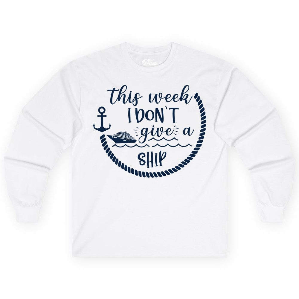 Funny Cruise Shirt - Humorous Nautical Pun Tee for Vacation (Long Sleeve) in White - This Week I Don’t Give a Ship Nautical Rope Funny Cruise Shirt