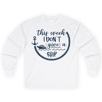 Funny Cruise Shirt - Humorous Nautical Pun Tee for Vacation (Long Sleeve) in White - This Week I Don’t Give a Ship Nautical Rope Funny Cruise Shirt