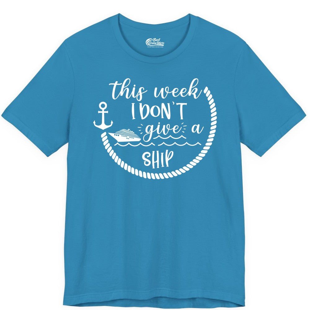 Funny Cruise Shirt - Humorous Nautical Pun Tee for Vacation (Premium Tee) in Aqua - This Week I Don’t Give a Ship Nautical Rope Funny Cruise Shirt