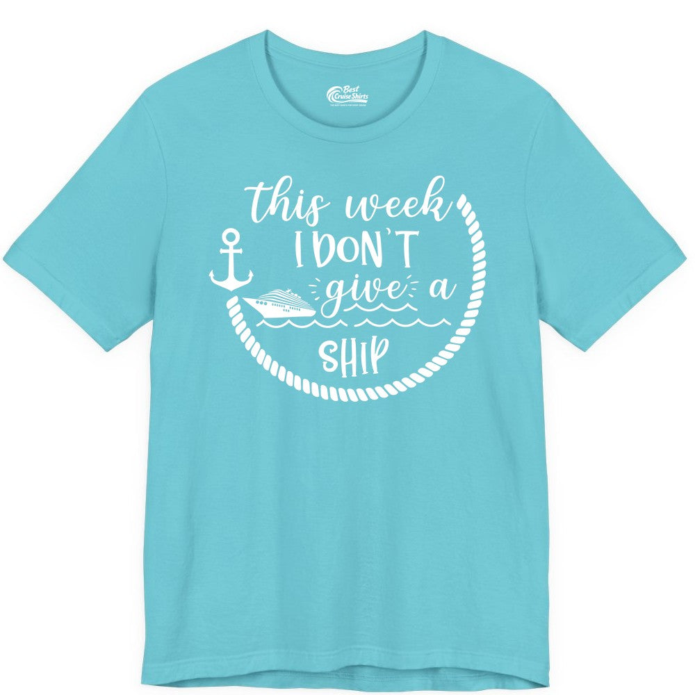 Funny Cruise Shirt - Humorous Nautical Pun Tee for Vacation (Premium Tee) in Turquoise - This Week I Don’t Give a Ship Nautical Rope Funny Cruise Shirt