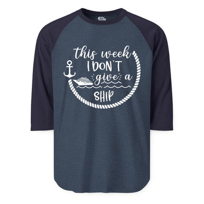 Funny Cruise Shirt - Humorous Nautical Pun Tee for Vacation (Raglan) in Heather DenimNavy - This Week I Don’t Give a Ship Nautical Rope Funny Cruise Shirt