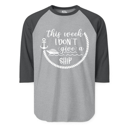 Funny Cruise Shirt - Humorous Nautical Pun Tee for Vacation (Raglan) in Heather GreyHeather Charcoal - This Week I Don’t Give a Ship Nautical Rope Funny Cruise Shirt