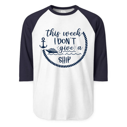 Funny Cruise Shirt - Humorous Nautical Pun Tee for Vacation (Raglan) in WhiteNavy - This Week I Don’t Give a Ship Nautical Rope Funny Cruise Shirt