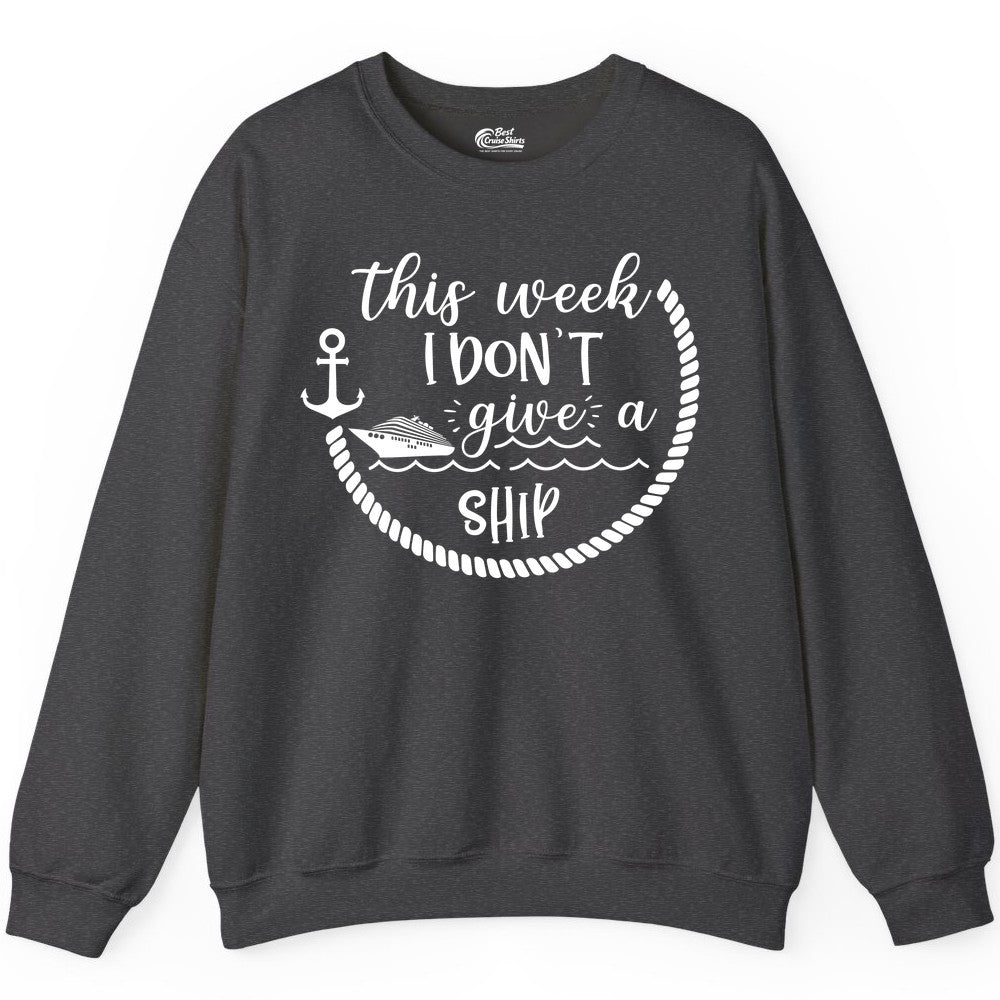 Funny Cruise Shirt - Humorous Nautical Pun Tee for Vacation (Sweatshirt) in Dark Heather - This Week I Don’t Give a Ship Nautical Rope Funny Cruise Shirt