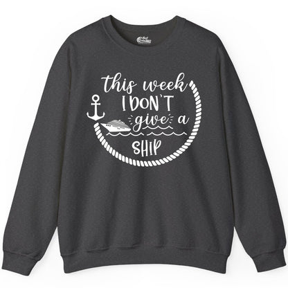 Funny Cruise Shirt - Humorous Nautical Pun Tee for Vacation (Sweatshirt) in Dark Heather - This Week I Don’t Give a Ship Nautical Rope Funny Cruise Shirt