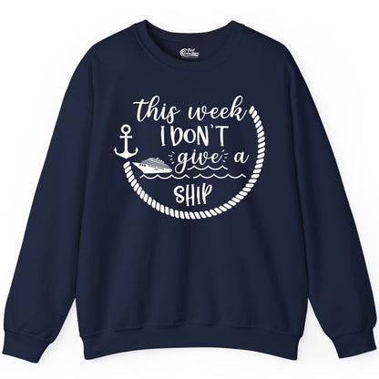 Funny Cruise Shirt - Humorous Nautical Pun Tee for Vacation (Sweatshirt) in Navy - This Week I Don’t Give a Ship Nautical Rope Funny Cruise Shirt