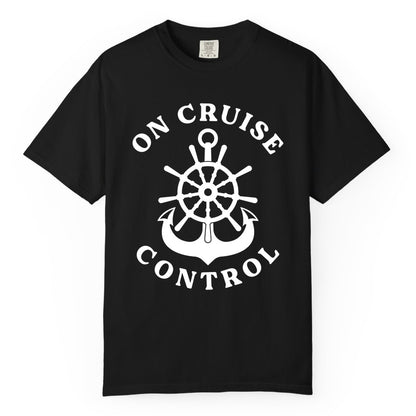 On Cruise Control Shirt - Funny Cruise Vacation Nautical Captain Tee (Comfort Color) in Black - On Cruise Control Nautical Captain Wheel Funny Cruise Shirt