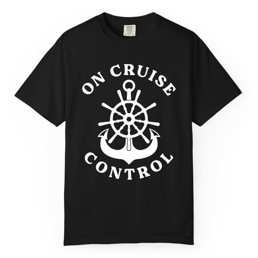 On Cruise Control Shirt - Funny Cruise Vacation Nautical Captain Tee (Comfort Color) in Black - On Cruise Control Nautical Captain Wheel Funny Cruise Shirt