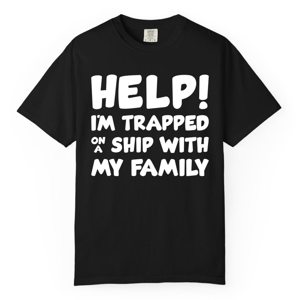 Funny Cruise Shirt - Trapped On A Ship With My Family Tee (Comfort Color) in Black - Help I'm Trapped On A Ship With My Family Funny Cruise Shirt