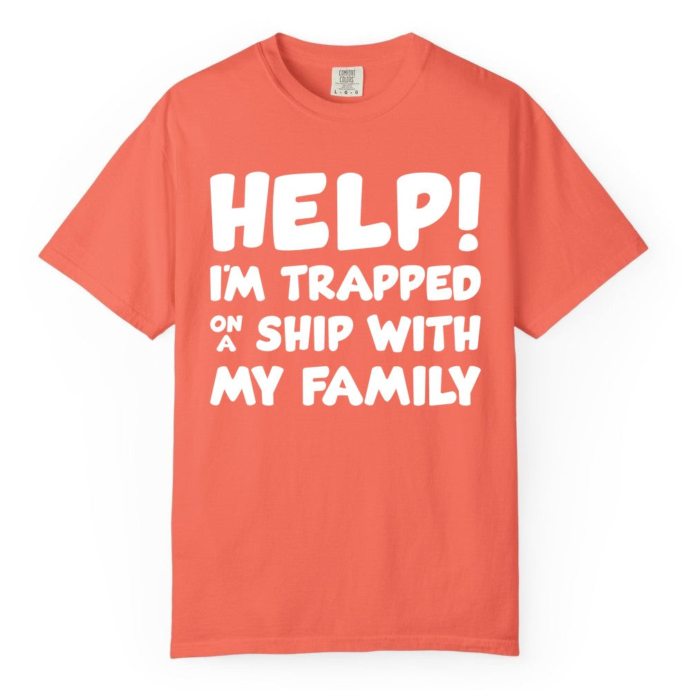 Funny Cruise Shirt - Trapped On A Ship With My Family Tee (Comfort Color) in Bright Salmon - Help I'm Trapped On A Ship With My Family Funny Cruise Shirt