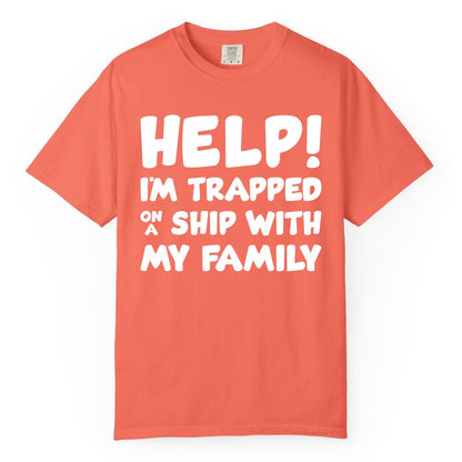 Funny Cruise Shirt - Trapped On A Ship With My Family Tee (Comfort Color) in Bright Salmon - Help I'm Trapped On A Ship With My Family Funny Cruise Shirt