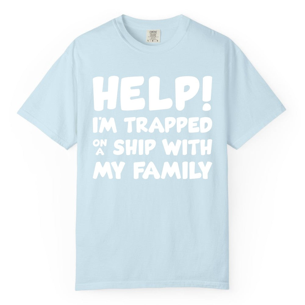 Funny Cruise Shirt - Trapped On A Ship With My Family Tee (Comfort Color) in Chambray - Help I'm Trapped On A Ship With My Family Funny Cruise Shirt