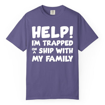 Funny Cruise Shirt - Trapped On A Ship With My Family Tee (Comfort Color) in Grape - Help I'm Trapped On A Ship With My Family Funny Cruise Shirt