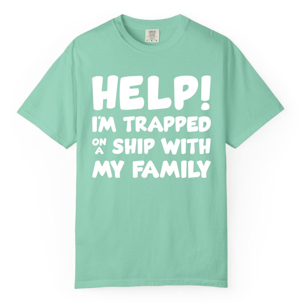 Funny Cruise Shirt - Trapped On A Ship With My Family Tee (Comfort Color) in Island Reef - Help I'm Trapped On A Ship With My Family Funny Cruise Shirt