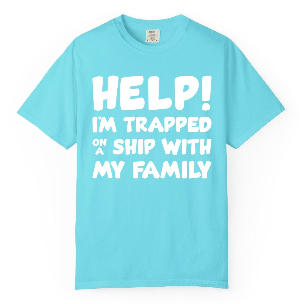 Funny Cruise Shirt - Trapped On A Ship With My Family Tee (Comfort Color) in Lagoon Blue - Help I'm Trapped On A Ship With My Family Funny Cruise Shirt