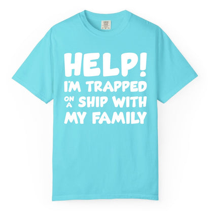 Funny Cruise Shirt - Trapped On A Ship With My Family Tee (Comfort Color) in Lagoon Blue - Help I'm Trapped On A Ship With My Family Funny Cruise Shirt