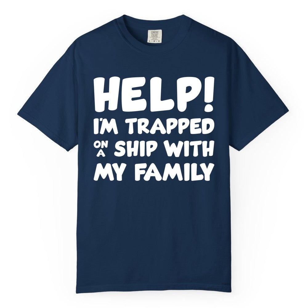 Funny Cruise Shirt - Trapped On A Ship With My Family Tee (Comfort Color) in Navy - Help I'm Trapped On A Ship With My Family Funny Cruise Shirt
