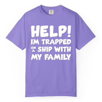 Funny Cruise Shirt - Trapped On A Ship With My Family Tee (Comfort Color) in Violet - Help I'm Trapped On A Ship With My Family Funny Cruise Shirt