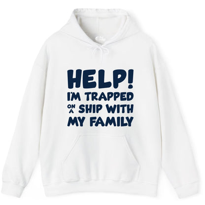 Funny Cruise Shirt - Trapped On A Ship With My Family Tee (Hoodie) in White - Help I'm Trapped On A Ship With My Family Funny Cruise Shirt