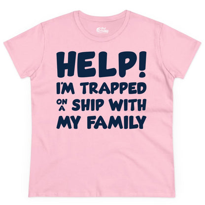 Funny Cruise Shirt - Trapped On A Ship With My Family Tee (Ladies Tee) in Light Pink - Help I'm Trapped On A Ship With My Family Funny Cruise Shirt
