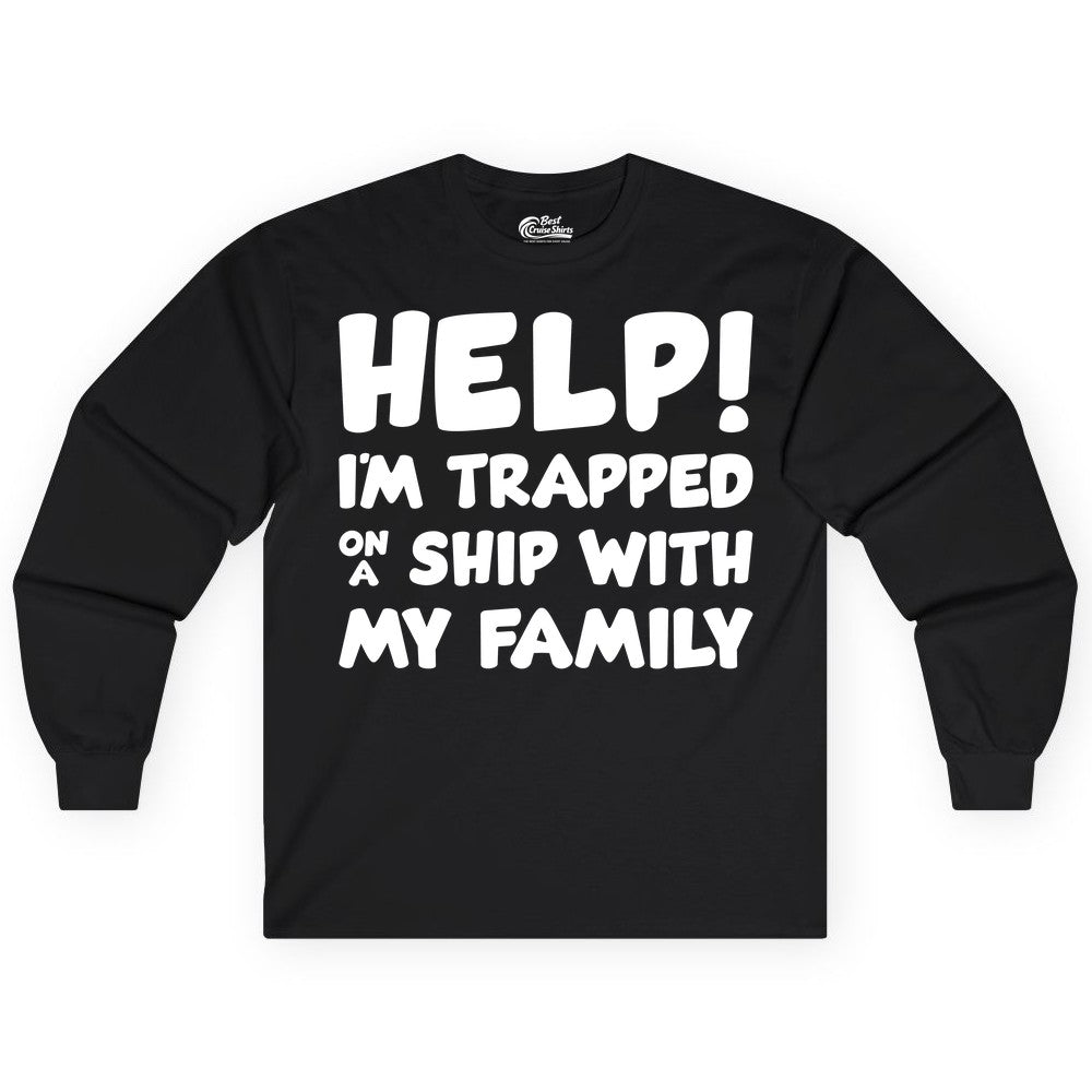 Funny Cruise Shirt - Trapped On A Ship With My Family Tee (Long Sleeve) in Black - Help I'm Trapped On A Ship With My Family Funny Cruise Shirt