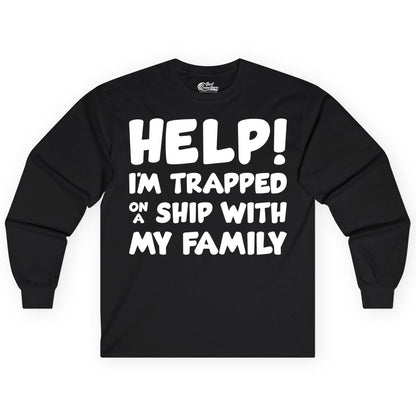 Funny Cruise Shirt - Trapped On A Ship With My Family Tee (Long Sleeve) in Black - Help I'm Trapped On A Ship With My Family Funny Cruise Shirt