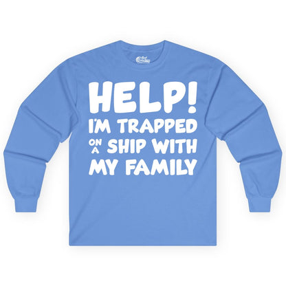 Funny Cruise Shirt - Trapped On A Ship With My Family Tee (Long Sleeve) in Carolina Blue - Help I'm Trapped On A Ship With My Family Funny Cruise Shirt