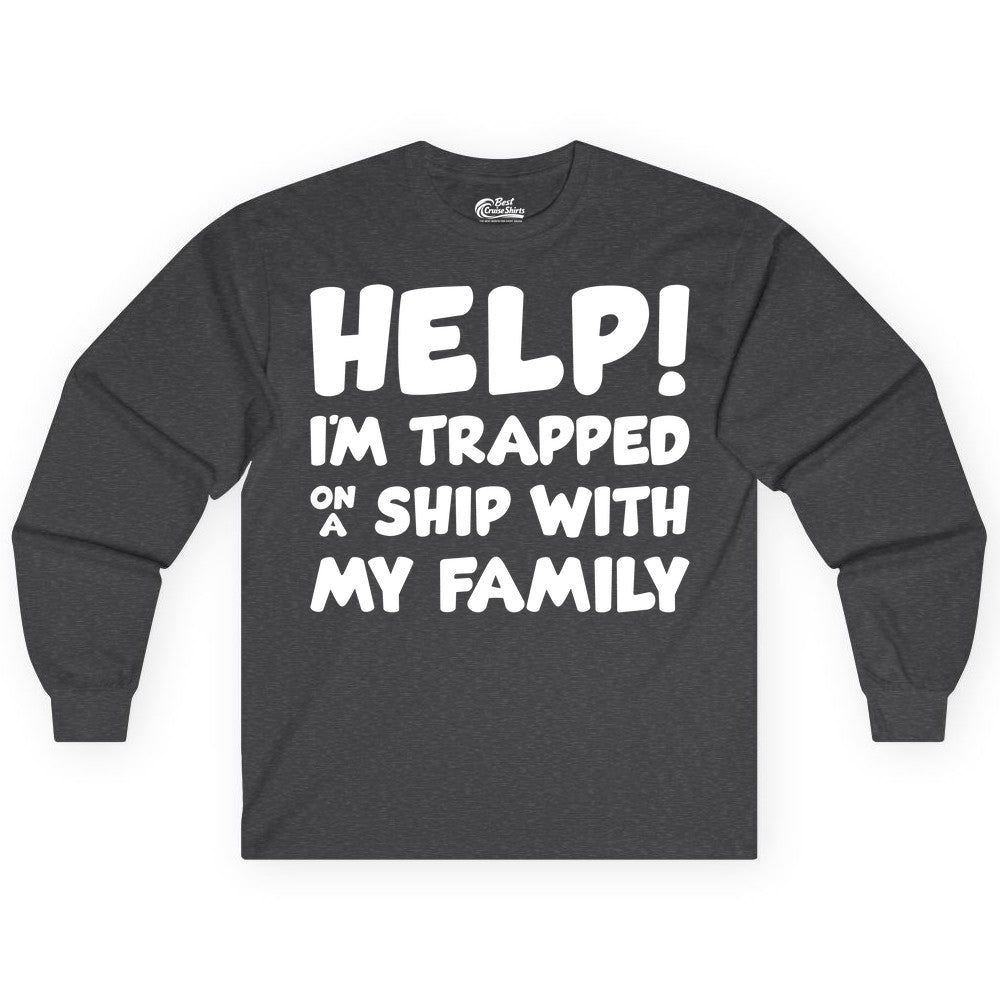 Funny Cruise Shirt - Trapped On A Ship With My Family Tee (Long Sleeve) in Dark Heather - Help I'm Trapped On A Ship With My Family Funny Cruise Shirt