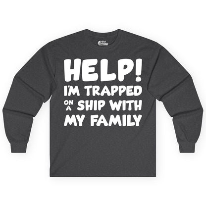 Funny Cruise Shirt - Trapped On A Ship With My Family Tee (Long Sleeve) in Dark Heather - Help I'm Trapped On A Ship With My Family Funny Cruise Shirt