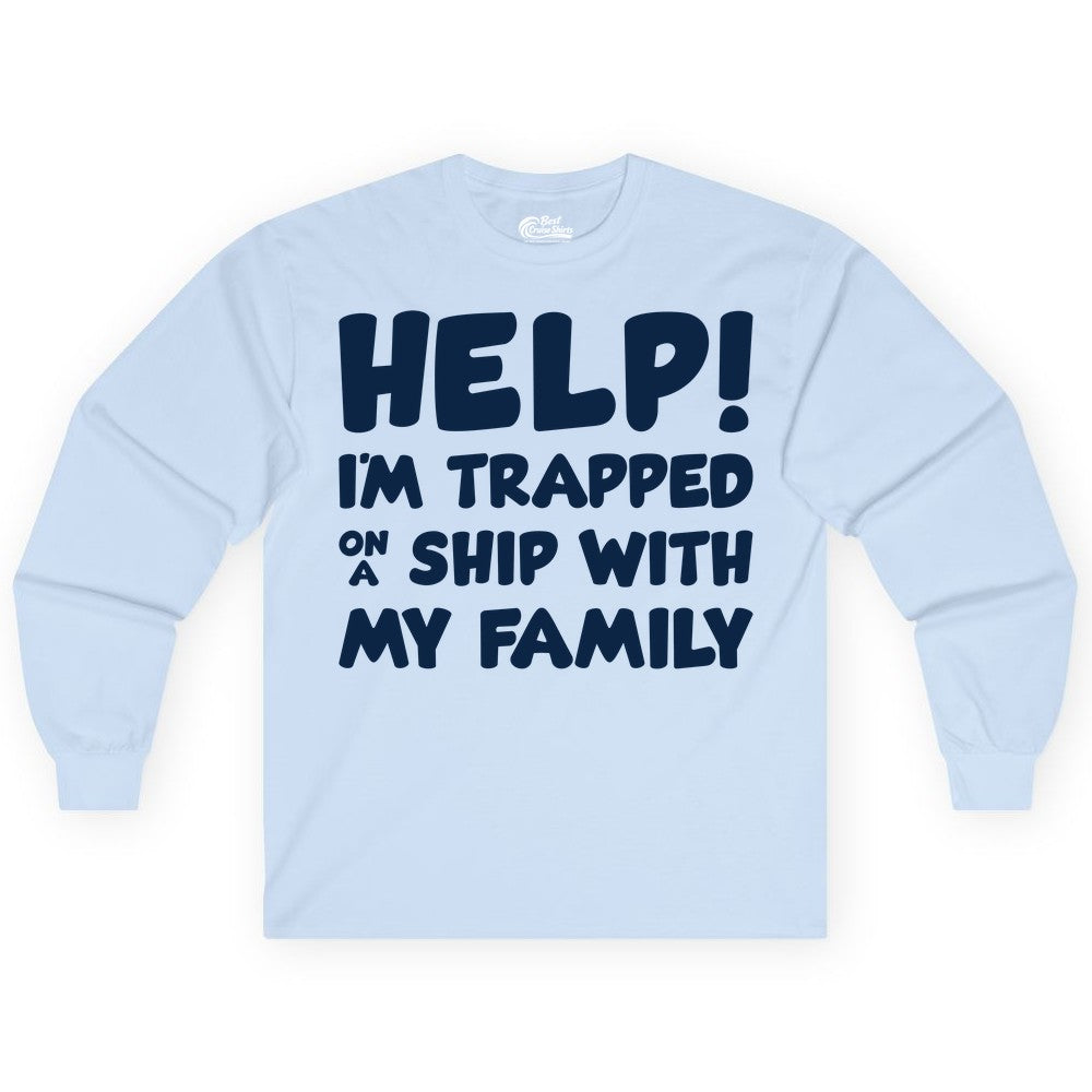 Funny Cruise Shirt - Trapped On A Ship With My Family Tee (Long Sleeve) in Light Blue - Help I'm Trapped On A Ship With My Family Funny Cruise Shirt