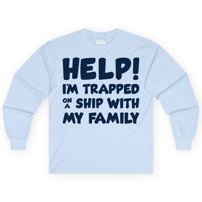 Funny Cruise Shirt - Trapped On A Ship With My Family Tee (Long Sleeve) in Light Blue - Help I'm Trapped On A Ship With My Family Funny Cruise Shirt