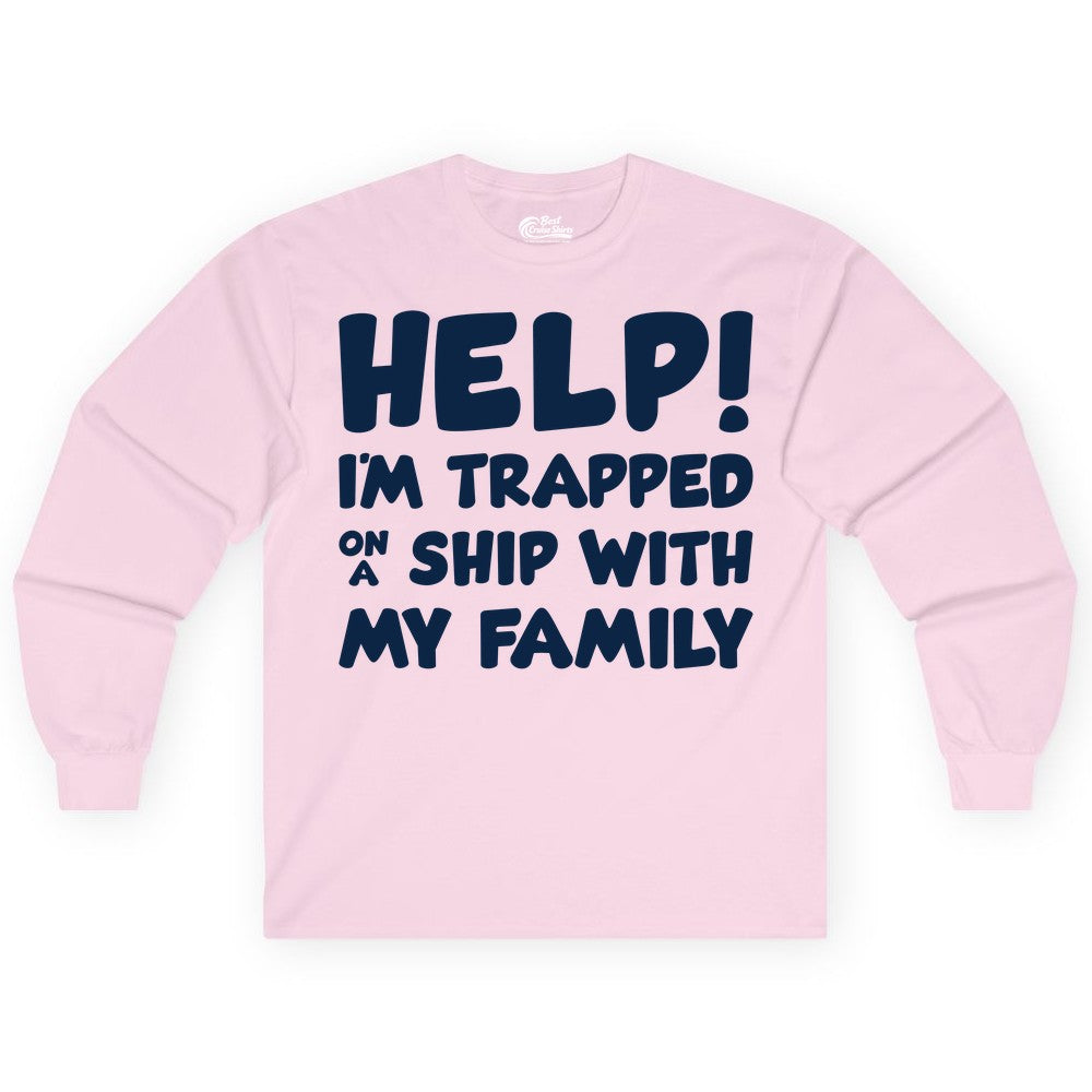 Funny Cruise Shirt - Trapped On A Ship With My Family Tee (Long Sleeve) in Light Pink - Help I'm Trapped On A Ship With My Family Funny Cruise Shirt