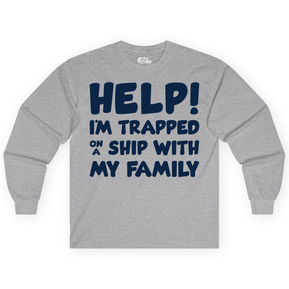 Funny Cruise Shirt - Trapped On A Ship With My Family Tee (Long Sleeve) in Sport Grey - Help I'm Trapped On A Ship With My Family Funny Cruise Shirt