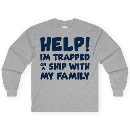 Funny Cruise Shirt - Trapped On A Ship With My Family Tee (Long Sleeve) in Sport Grey - Help I'm Trapped On A Ship With My Family Funny Cruise Shirt