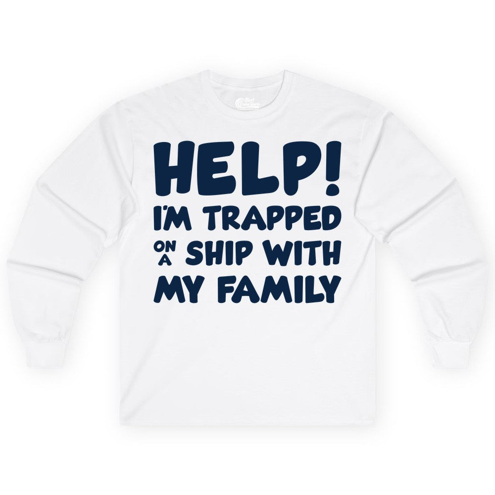 Funny Cruise Shirt - Trapped On A Ship With My Family Tee (Long Sleeve) in White - Help I'm Trapped On A Ship With My Family Funny Cruise Shirt