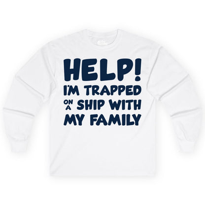 Funny Cruise Shirt - Trapped On A Ship With My Family Tee (Long Sleeve) in White - Help I'm Trapped On A Ship With My Family Funny Cruise Shirt