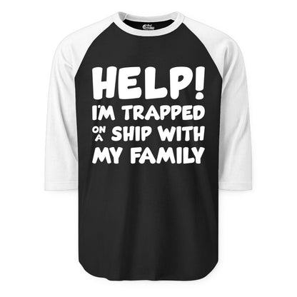 Funny Cruise Shirt - Trapped On A Ship With My Family Tee (Raglan) in BlackWhite - Help I'm Trapped On A Ship With My Family Funny Cruise Shirt