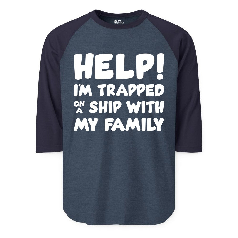 Funny Cruise Shirt - Trapped On A Ship With My Family Tee (Raglan) in Heather DenimNavy - Help I'm Trapped On A Ship With My Family Funny Cruise Shirt