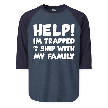 Funny Cruise Shirt - Trapped On A Ship With My Family Tee (Raglan) in Heather DenimNavy - Help I'm Trapped On A Ship With My Family Funny Cruise Shirt