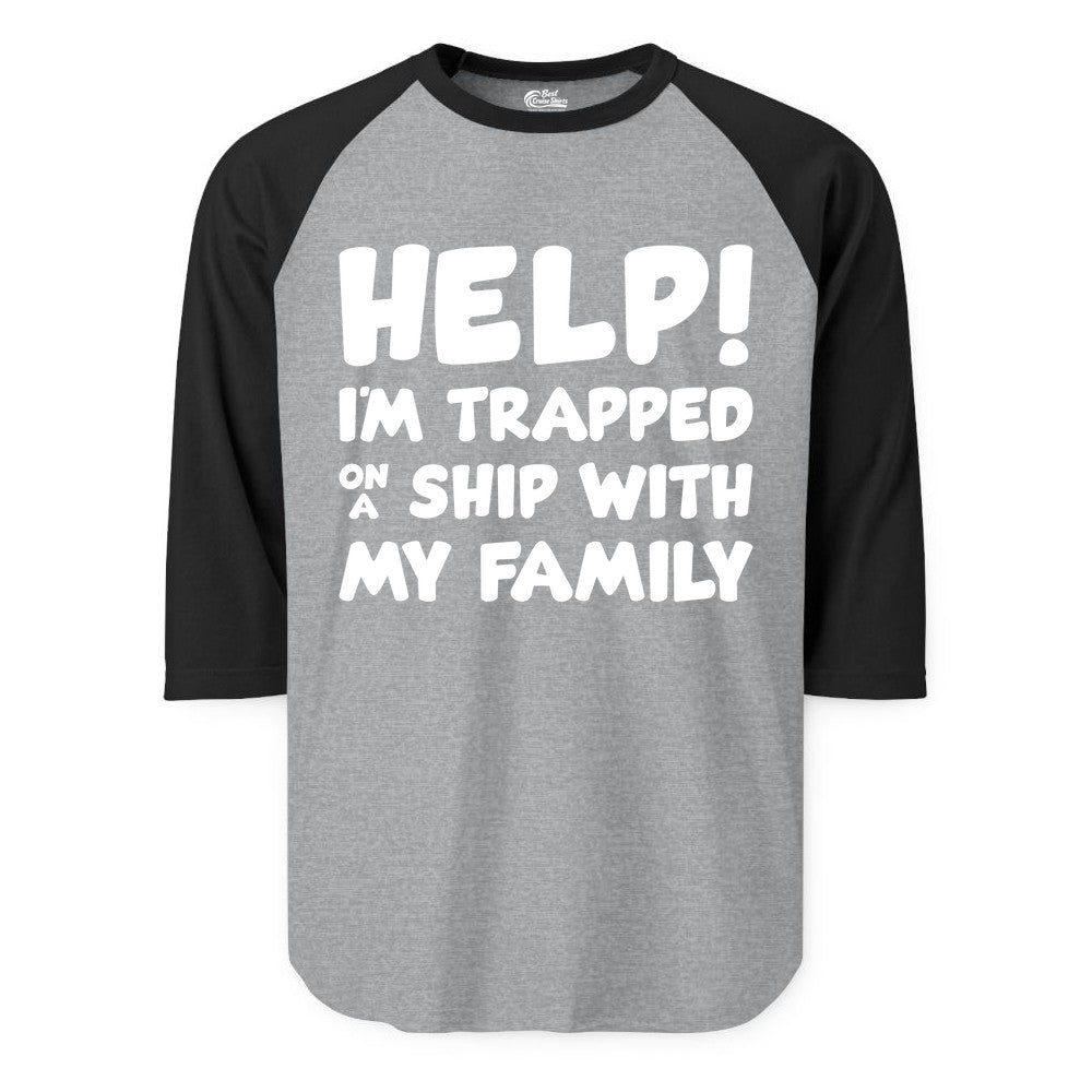 Funny Cruise Shirt - Trapped On A Ship With My Family Tee (Raglan) in Heather GreyBlack - Help I'm Trapped On A Ship With My Family Funny Cruise Shirt