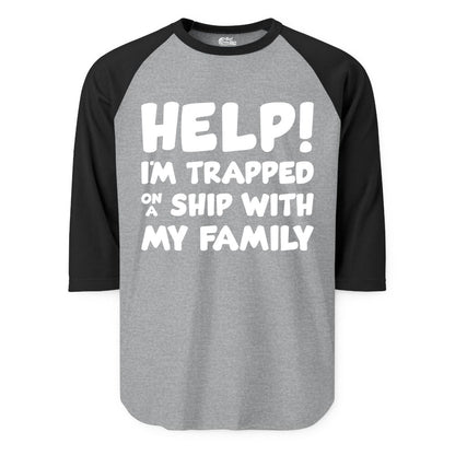 Funny Cruise Shirt - Trapped On A Ship With My Family Tee (Raglan) in Heather GreyBlack - Help I'm Trapped On A Ship With My Family Funny Cruise Shirt